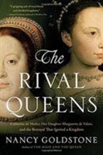 Couverture du livre « THE RIVAL QUEENS - CATHERINE DE MEDICI, HER DAUGHTER MARGUERITE DE VALOIS, AND THE » de Nancy Goldstone aux éditions Back Bay Books