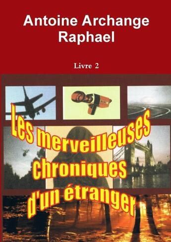 Couverture du livre « Les merveilleuses chroniques d'un étranger Tome 2 » de Antoine Archange Raphael aux éditions Lulu