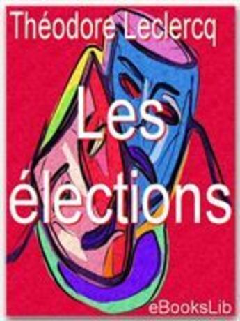 Couverture du livre « Les élections » de Theodore Leclercq aux éditions Ebookslib