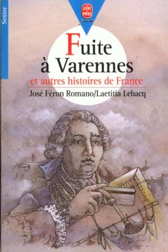 Couverture du livre « La fuite à Varennes et autres histoires de France » de José Féron Romano et Laetitia Lebacq aux éditions Le Livre De Poche Jeunesse