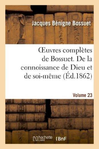 Couverture du livre « Oeuvres completes de bossuet. vol. 23 de la connoissance de dieu et de soi-meme » de Bossuet J-B. aux éditions Hachette Bnf