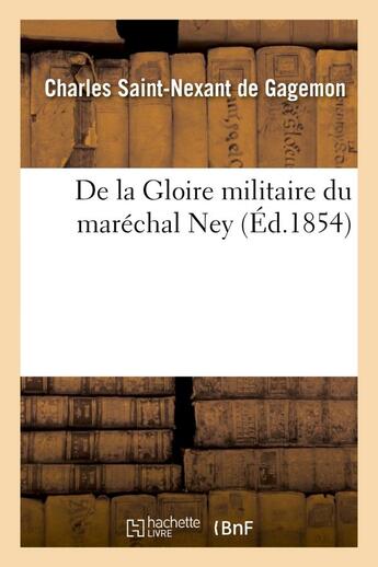 Couverture du livre « De la gloire militaire du marechal ney » de Saint-Nexant De Gage aux éditions Hachette Bnf