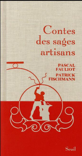 Couverture du livre « Contes des sages artisans » de Patrick Fischmann et Pascal Fauliot aux éditions Seuil