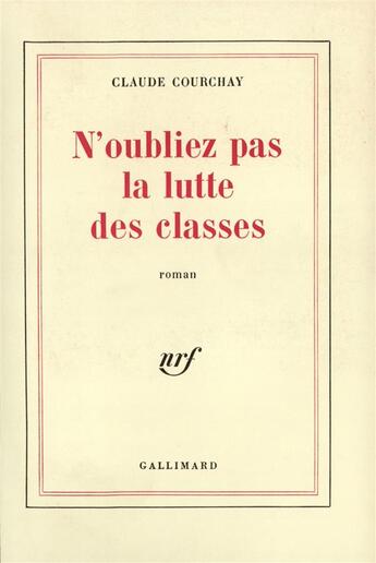 Couverture du livre « N'oubliez pas la lutte des classes » de Claude Courchay aux éditions Gallimard