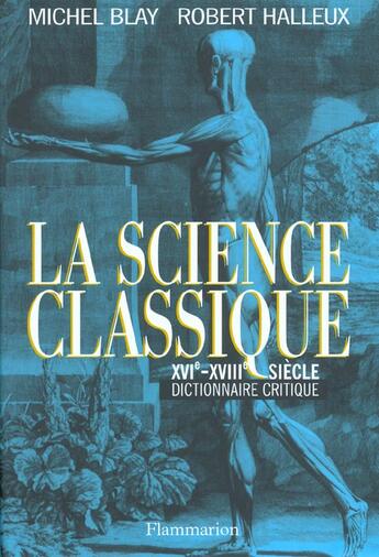 Couverture du livre « La science classique - xvie-xviiie siecle, dictionnaire critique » de Michel Blay aux éditions Flammarion