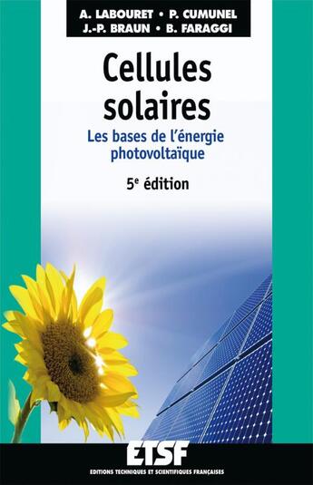 Couverture du livre « Cellules solaires ; les bases de l'énergie photovoltaïque (5e édition) » de Anne Labouret et Benjamin Faraggi et Pascal Cumunel et Jean-Paul Braun aux éditions Dunod