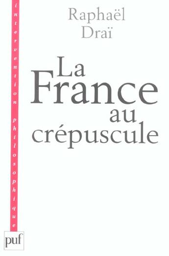 Couverture du livre « La France au crépuscule » de Raphaël Draï aux éditions Puf