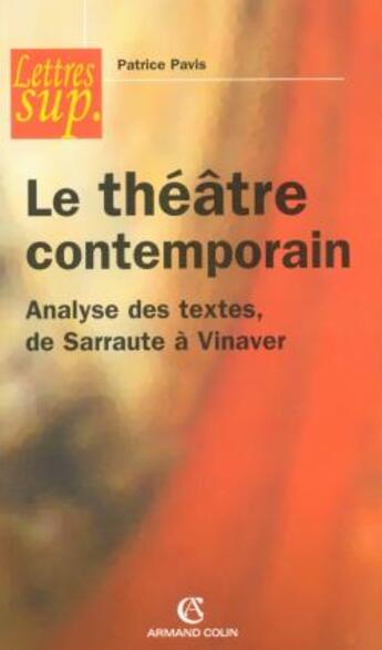 Couverture du livre « Le Theatre Contemporain ; Analyse Des Textes De Sarraute A Vinaver » de Patrice Pavis aux éditions Armand Colin