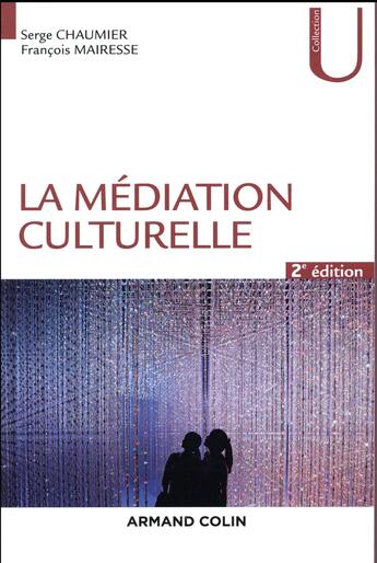 Couverture du livre « La médiation culturelle (2e édition) » de Serge Chaumier et François Mairesse aux éditions Armand Colin