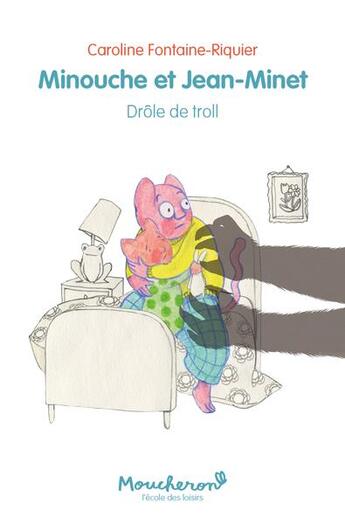 Couverture du livre « Minouche et Jean-Minet : drôle de troll » de Caroline Fontaine-Riquier aux éditions Ecole Des Loisirs