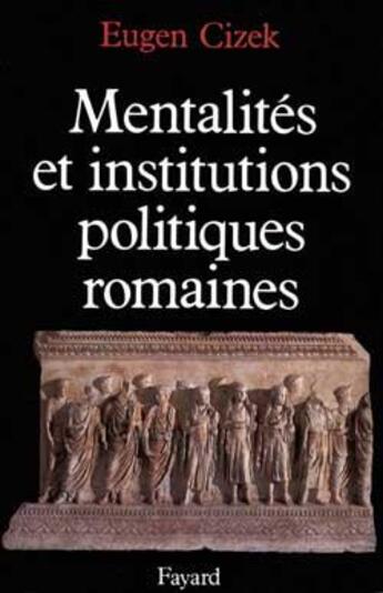 Couverture du livre « Mentalités et institutions politiques de la Rome antique » de Eugen Cizek aux éditions Fayard