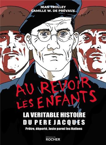 Couverture du livre « Au revoir les enfants ; la véritable histoire du père Jacques ; prêtre, déporté, juste parmi les Nations » de Camille W. De Prevaux et Jean Trolley aux éditions Rocher