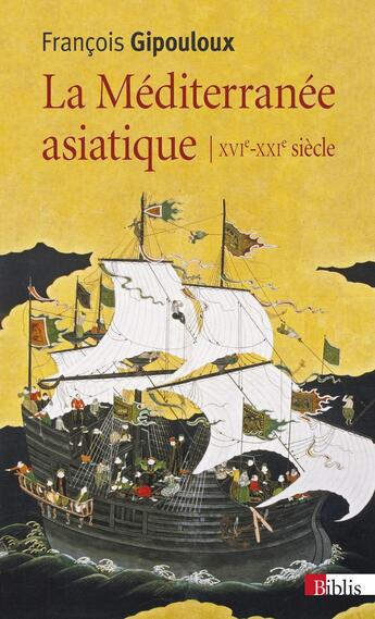 Couverture du livre « La Méditerranée asiatique, XVIe-XXIe siècle » de Francois Gipouloux aux éditions Cnrs