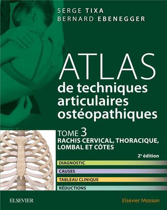 Couverture du livre « Atlas de techniques articulaires ostéopathiques Tome 3 ; rachis cervical, thoracique, lombal et côtes » de Bernard Ebenegger et Serge Tixa aux éditions Elsevier-masson