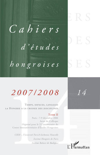 Couverture du livre « Temps, espaces, langages ; la Hongrie à la croisée des disciplines t.14 ; t.2 » de Cahiers D'Etudes Hongroises aux éditions L'harmattan