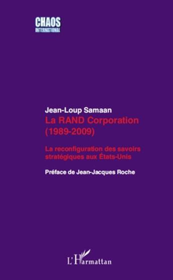 Couverture du livre « La Rand Corporation (1989 2009) ; la reconfiguration des savoirs stratégiques aux Etats-Unis » de Jean-Loup Samaan aux éditions L'harmattan