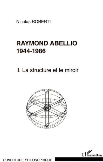 Couverture du livre « Raymond Abellio 1944-1986 Tome 2 ; la structure et le miroir » de Nicolas Roberti aux éditions L'harmattan