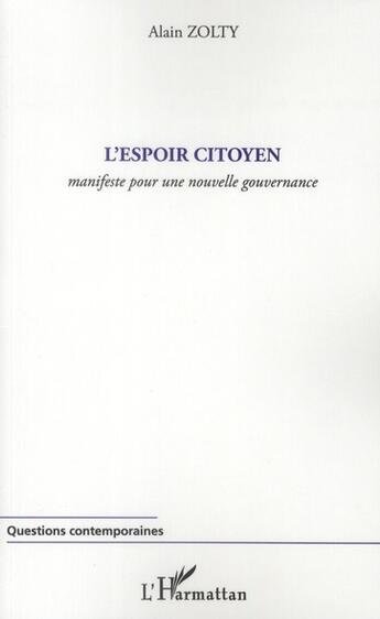 Couverture du livre « L'espoir citoyen ; manifeste pour une nouvelle gouvernance » de Alain Zolty aux éditions L'harmattan