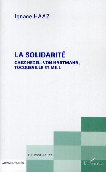 Couverture du livre « Solidarité chez Hegel, von Hartmann, Tocqueville et Mill » de Ignace Haaz aux éditions L'harmattan