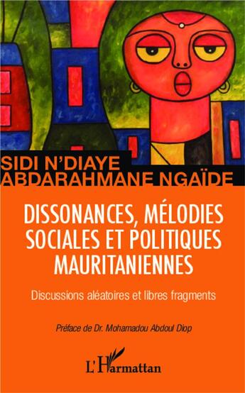 Couverture du livre « Dissonances, mélodies sociales et politiques mauritaniennes discussions aleatoires et libres fragment » de Sidi N'Diaye et Abderrahmane Ngaide aux éditions L'harmattan