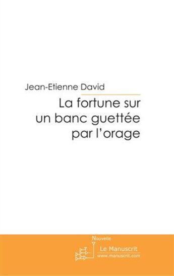 Couverture du livre « La fortune sur un banc » de David-J aux éditions Le Manuscrit