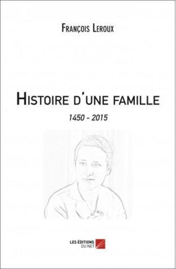 Couverture du livre « Histoire d'une famille » de Leroux/Francois aux éditions Editions Du Net