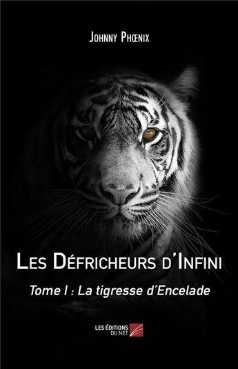 Couverture du livre « Les défricheurs d'infini t.1 ; la tigresse d'Encelade » de Johnny Phoenix aux éditions Editions Du Net