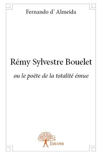 Couverture du livre « Rémy Sylvestre Bouelet ; ou le poète de la totalité émue » de Fernando D' Almeida aux éditions Edilivre