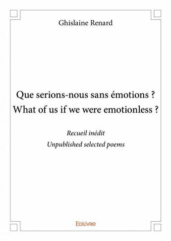 Couverture du livre « Que serions-nous sans émotions ? what of us if we were emotionless ? » de Ghislaine Renard aux éditions Edilivre