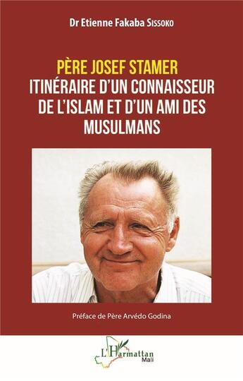 Couverture du livre « Père Josef Stamer : Itinéraire d'un connaisseur de l'islam et d'un ami des musulmans » de Etienne Fakaba Sissoko aux éditions L'harmattan