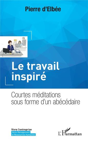 Couverture du livre « Le travail inspiré ; courtes meditations sous forme d'un abécédaire » de Pierre D'Elbee aux éditions L'harmattan