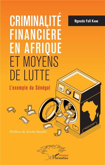 Couverture du livre « Criminalité financière en Afrique et moyens de lutte : l'exemple du Sénégal » de Ngouda Fall Kane aux éditions L'harmattan