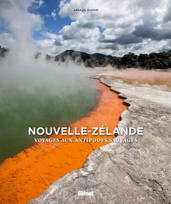 Couverture du livre « Nouvelle-Zélande ; voyage aux antipodes sauvages » de Arnaud Guerin aux éditions Glenat