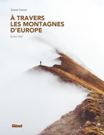 Couverture du livre « À travers les montagnes d'Europe ; roadtrip » de Johan Lolos aux éditions Glenat