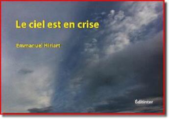 Couverture du livre « Le ciel est en crise » de Emmanuel Hiriart aux éditions Editinter