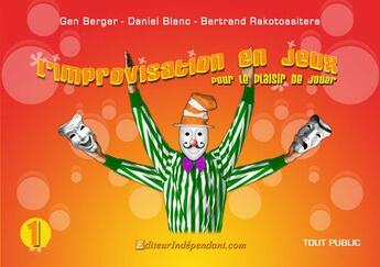 Couverture du livre « L'improvisation en jeux t.1 ; pour le plaisir de jouer » de Daniel Blanc Berger aux éditions Edilivre