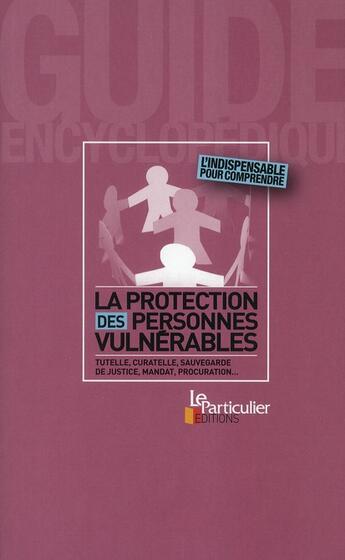 Couverture du livre « La protection des personnes vulnerables. tutelle, curatelle,sauvegarde de justice, mandat, procurati » de  aux éditions Le Particulier