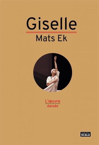 Couverture du livre « Giselle Mats Ek » de Philippe Verriele et Agnes Izrine et Berengere Alfort aux éditions Scala