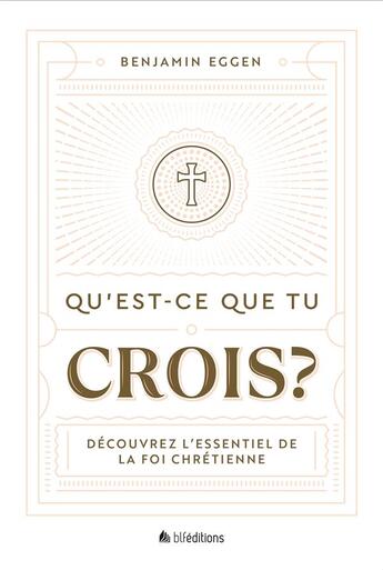 Couverture du livre « Qu'est-ce que tu crois ? : Découvrez l'essentiel de la foi chrétienne » de Benjamin Eggen aux éditions Blf Europe