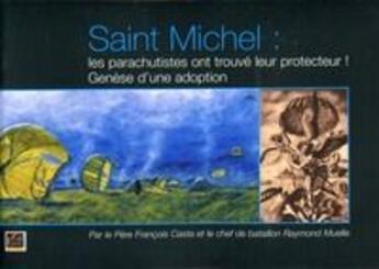 Couverture du livre « Saint Michel ; les parachutistes ont trouvé leur protecteur ; genèse d'une adoption » de Casta et Muelle aux éditions Esprit Du Livre