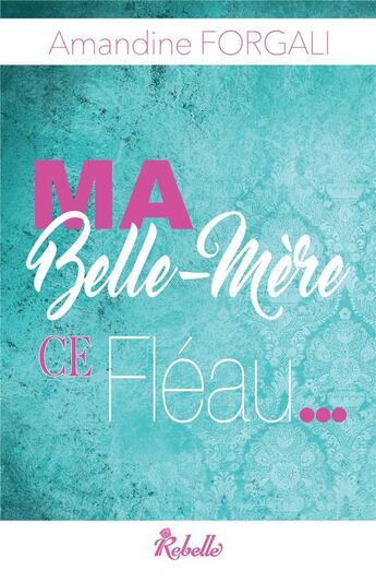 Couverture du livre « Ma belle mere ce fleau » de Forgali Amandine aux éditions Rebelle