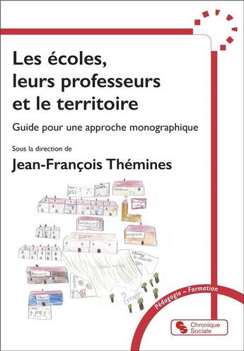 Couverture du livre « Les écoles, leurs professeurs et le territoire : Guide pour une approche monographique » de Jean-Francois Themines et Collectif aux éditions Chronique Sociale