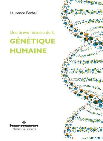 Couverture du livre « Une brève histoire de la génétique humaine » de Laurence Perbal aux éditions Hermann