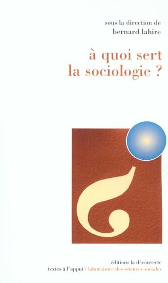 Couverture du livre « A Quoi Sert La Sociologie » de Bernard Lahire aux éditions La Decouverte