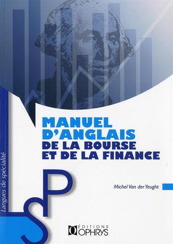 Couverture du livre « Manuel d'anglais de la bourse et de la finance » de Van Der Yeught Michel aux éditions Ophrys