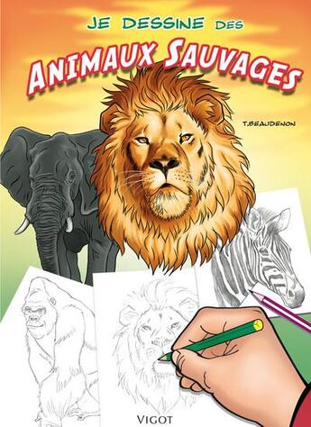 Couverture du livre « Je dessine des animaux sauvages » de Thierry Beaudenon aux éditions Vigot