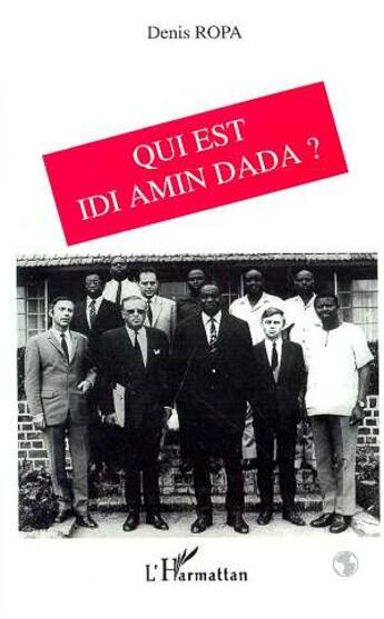 Couverture du livre « Qui est Idi Amin Dada ? » de Denis Laurent-Ropa aux éditions L'harmattan