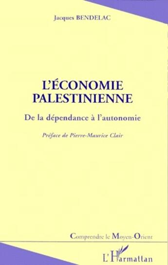 Couverture du livre « L'économie palestienne ; de la dépendance à l'autonomie » de Jacques Bendelac aux éditions L'harmattan