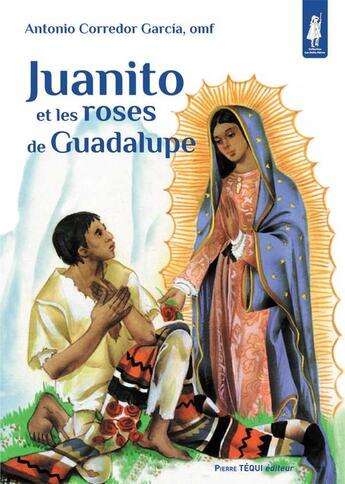 Couverture du livre « Juanito et les roses de Guadalupe - Petits pâtres » de Antonio Corredor Garcia aux éditions Tequi