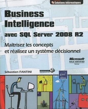 Couverture du livre « Business intelligence avec SQL server 2008 R2 ; maîtrisez les concepts et réalisez un système décisionnel » de Sebastien Fantini aux éditions Eni
